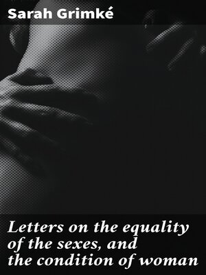 cover image of Letters on the equality of the sexes, and the condition of woman